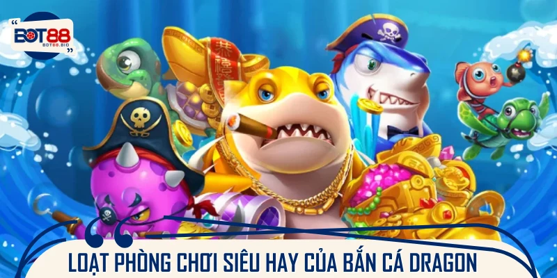Điểm qua phòng chơi săn boss Dragon được yêu thích nhất