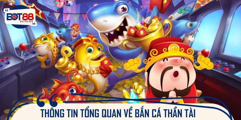 Giới thiệu về game chơi bắn cá Thần Tài 