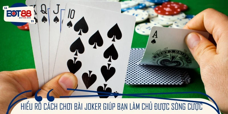 Hiểu rõ cách chơi bài Joker giúp bạn làm chủ được sòng cược