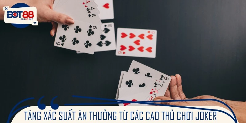 Tăng xác suất ăn thưởng từ các cao thủ chơi Joker