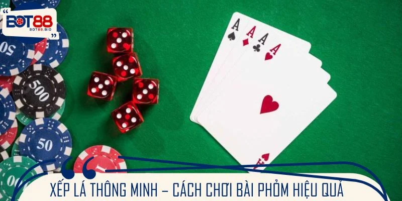 Xếp lá thông minh – bí quyết cách chơi bài phỏm hiệu quả 