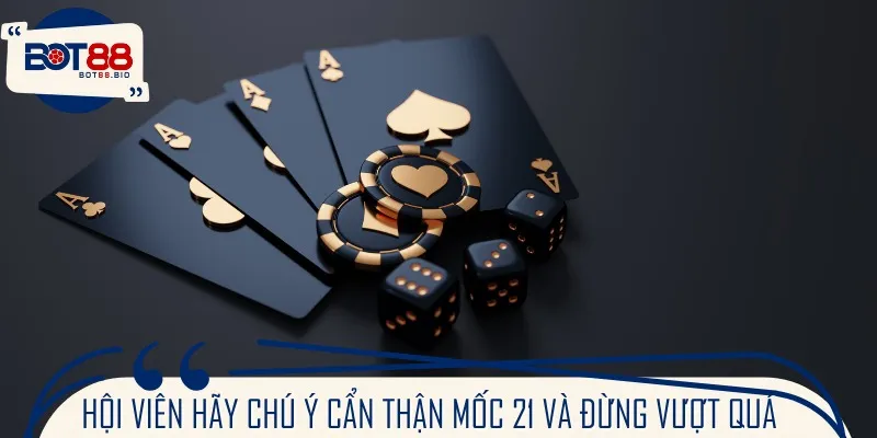 Hội viên hãy chú ý cẩn thận mốc 21 và đừng vượt quá