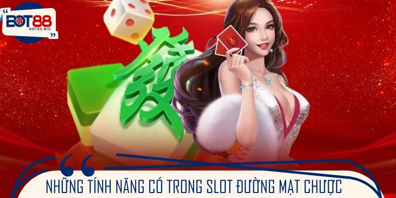 Những tính năng nổi bật có trong slot Đường Mạt Chược