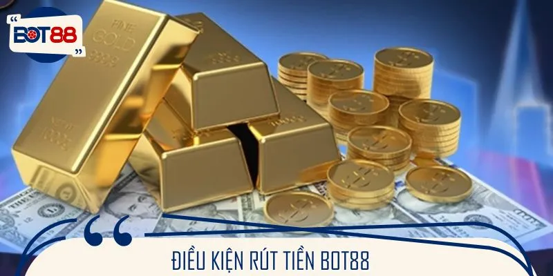 Nhà cái đặt ra quy định rút tiền BOT88 nghiêm ngặt