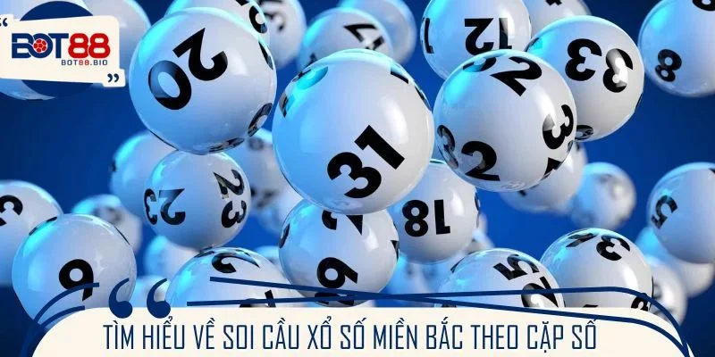 Tìm hiểu về soi cầu xổ số miền Bắc theo cặp số